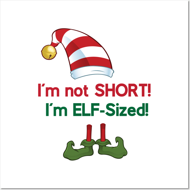 I'm not SHORT! I'm ELF-Sized! Wall Art by Sunny Saturated